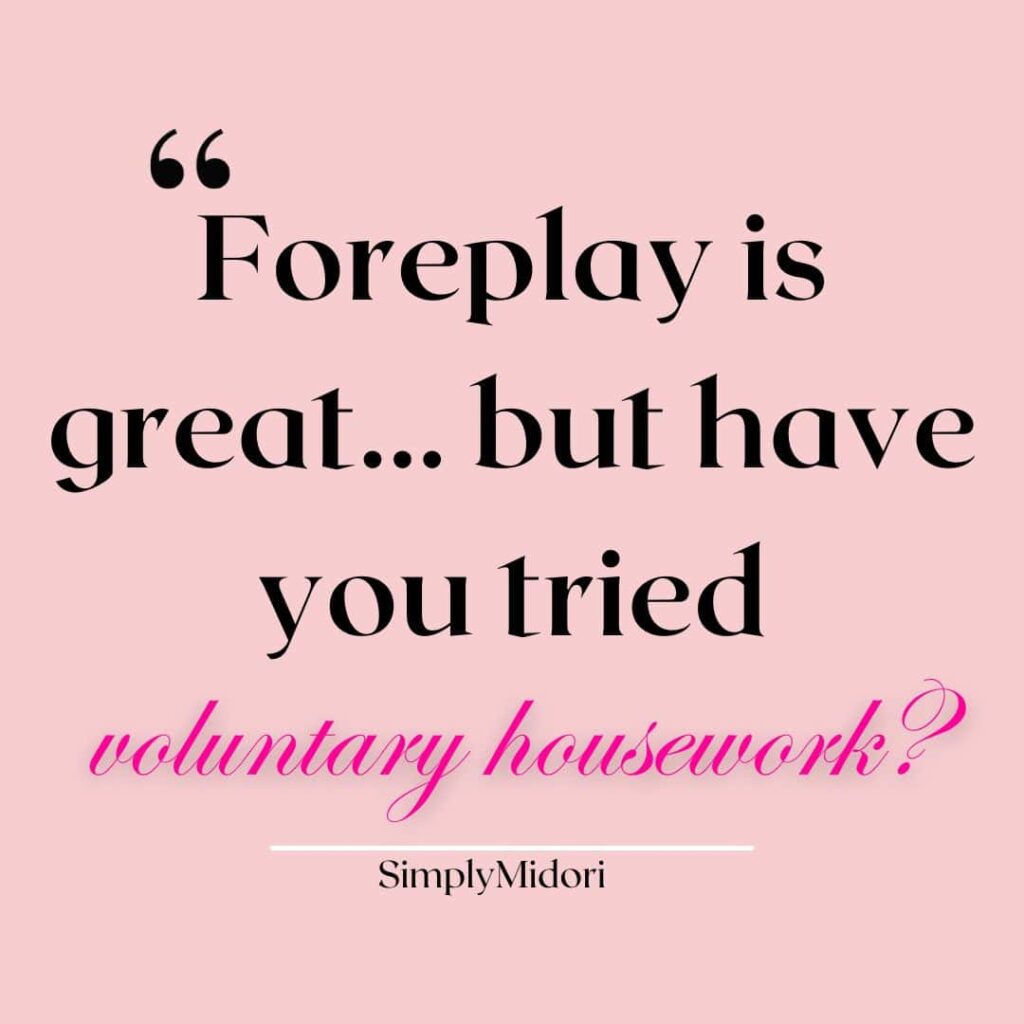 Quote that says, "Foreplay is great... but have you tried voluntary housework?